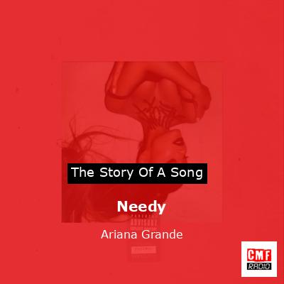 Story of the song Needy - Ariana Grande