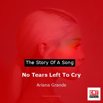 Story of the song No Tears Left To Cry - Ariana Grande