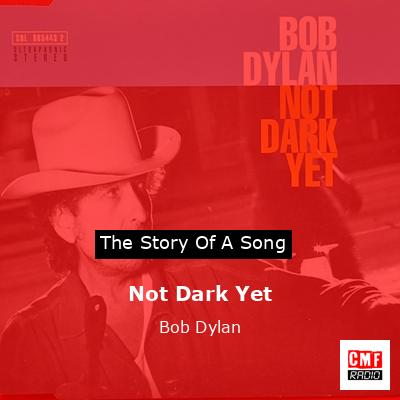 Not Dark Yet  – Bob Dylan