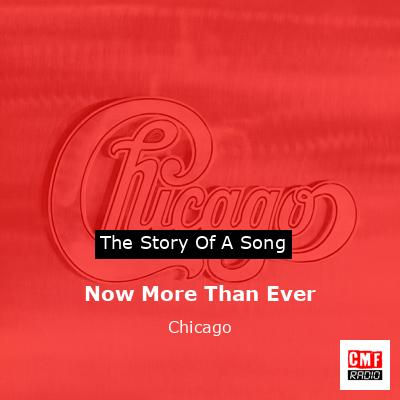 Story of the song Now More Than Ever - Chicago