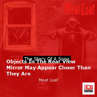 Story of the song Objects In The Rear View Mirror May Appear Closer Than They Are - Meat Loaf