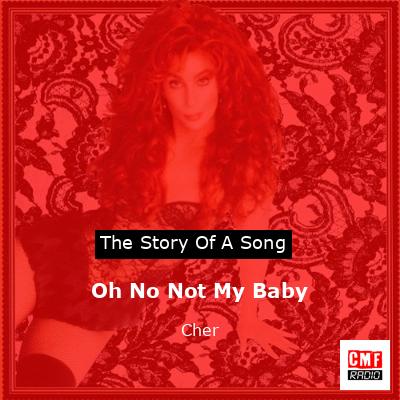 Story of the song Oh No Not My Baby - Cher