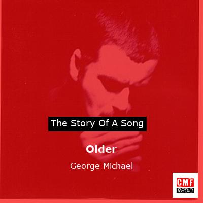 Story of the song Older - George Michael