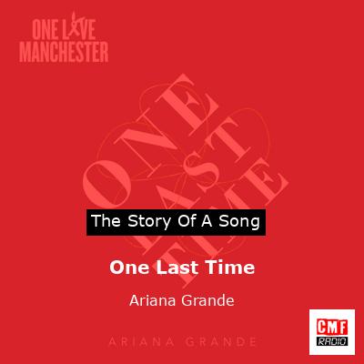 Story of the song One Last Time - Ariana Grande