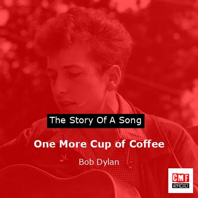 One More Cup of Coffee – Bob Dylan