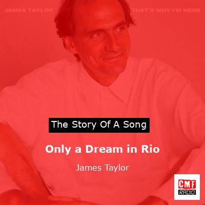 Story of the song Only a Dream in Rio - James Taylor