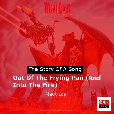 Story of the song Out Of The Frying Pan (And Into The Fire) - Meat Loaf