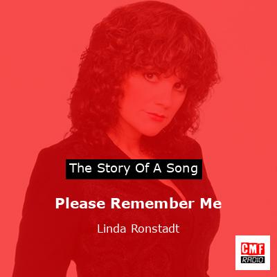 Story of the song Please Remember Me - Linda Ronstadt