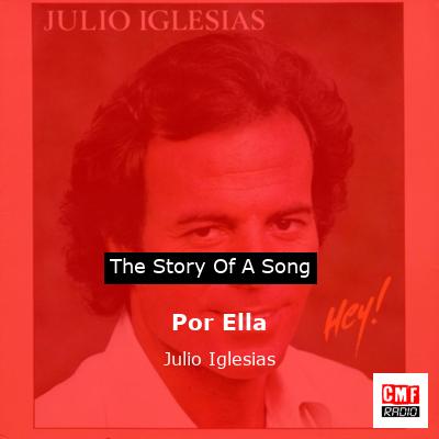 Story of the song Por Ella - Julio Iglesias