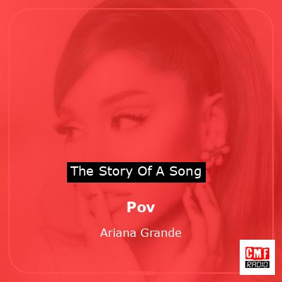 Story of the song Pov - Ariana Grande