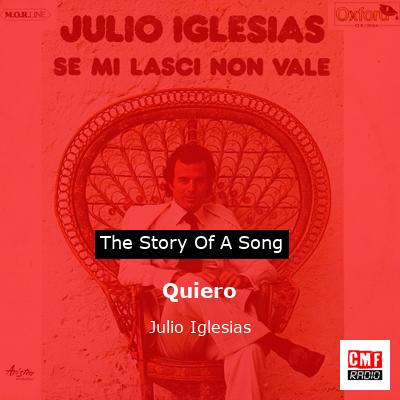 Story of the song Quiero - Julio Iglesias