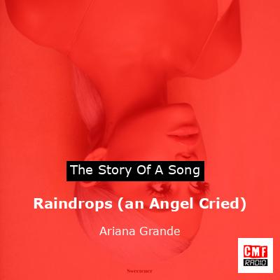 Story of the song Raindrops (an Angel Cried) - Ariana Grande