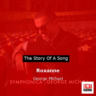 Story of the song Roxanne - George Michael