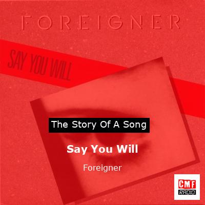 Story of the song Say You Will - Foreigner