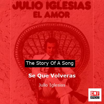 Story of the song Se Que Volveras - Julio Iglesias