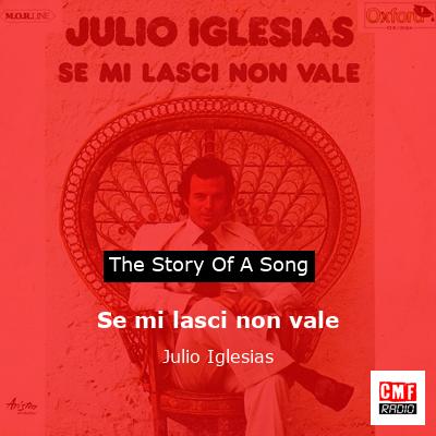 Story of the song Se mi lasci non vale - Julio Iglesias