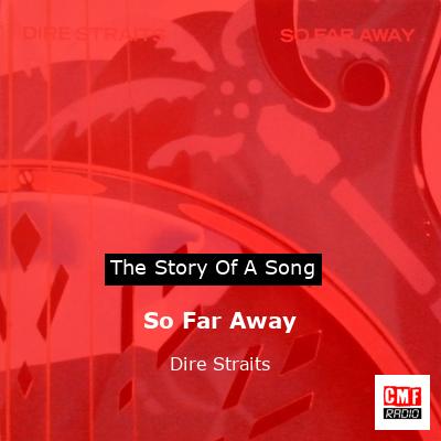 Story of the song So Far Away - Dire Straits