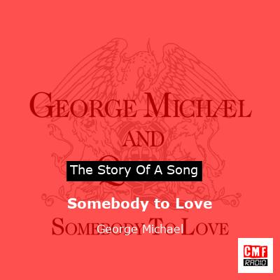 Story of the song Somebody to Love - George Michael