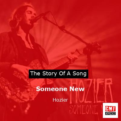 Story of the song Someone New - Hozier
