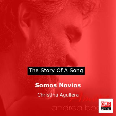 Story of the song Somos Novios - Christina Aguilera