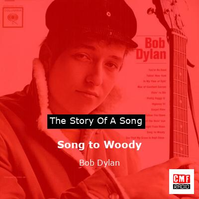 Story of the song Song to Woody - Bob Dylan