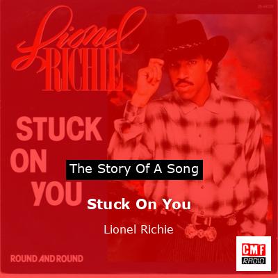 Story of the song Stuck On You - Lionel Richie