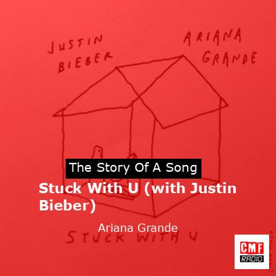 Story of the song Stuck With U (with Justin Bieber) - Ariana Grande