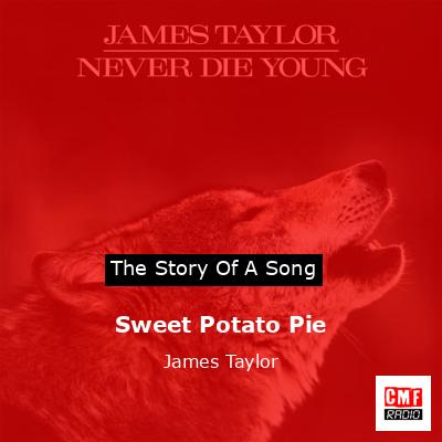Story of the song Sweet Potato Pie - James Taylor