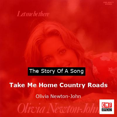 Story of the song Take Me Home Country Roads - Olivia Newton-John
