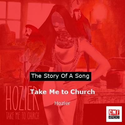Story of the song Take Me to Church - Hozier
