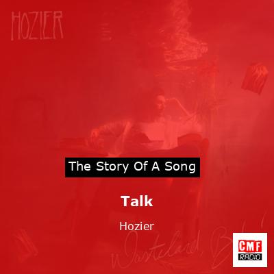 Story of the song Talk - Hozier