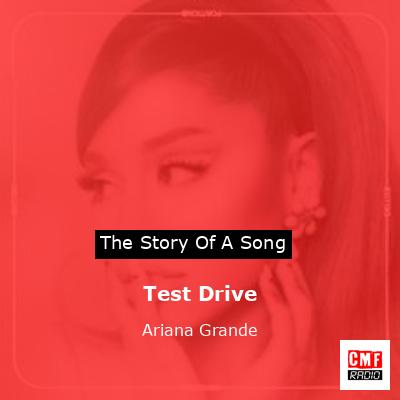 Story of the song Test Drive - Ariana Grande