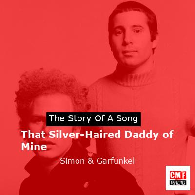 Story of the song That Silver-Haired Daddy of Mine - Simon & Garfunkel