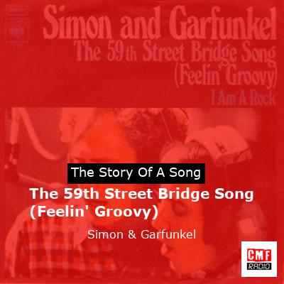 The 59th Street Bridge Song (Feelin’ Groovy) – Simon & Garfunkel