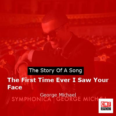 Story of the song The First Time Ever I Saw Your Face - George Michael