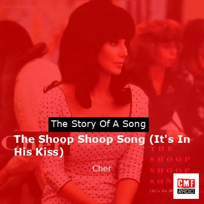 Story of the song The Shoop Shoop Song (It's In His Kiss) - Cher