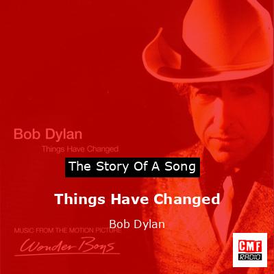 Things Have Changed  – Bob Dylan