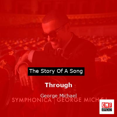 Story of the song Through  - George Michael