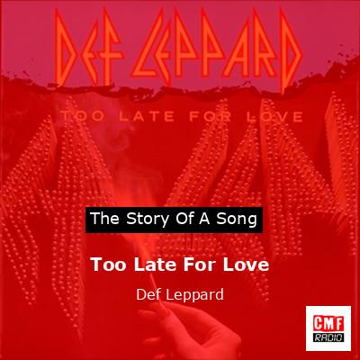 Story of the song Too Late For Love - Def Leppard