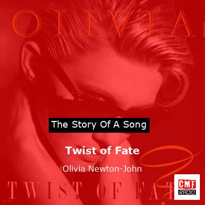 Story of the song Twist of Fate - Olivia Newton-John