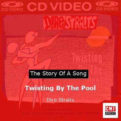 Story of the song Twisting By The Pool - Dire Straits