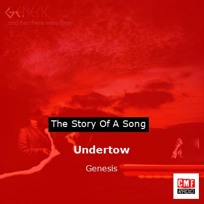 Story of the song Undertow  - Genesis
