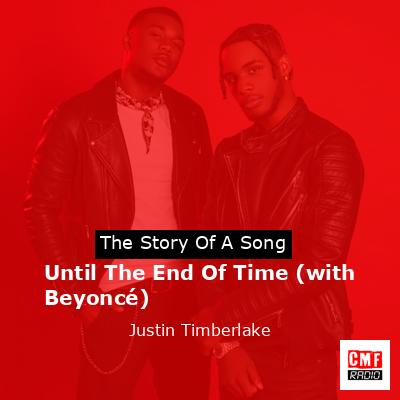 Story of the song Until The End Of Time (with Beyoncé) - Justin Timberlake