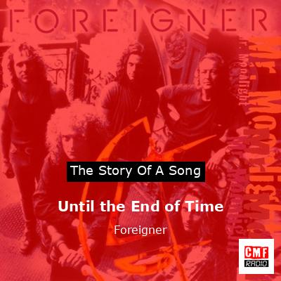 Story of the song Until the End of Time - Foreigner