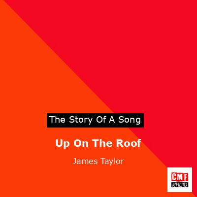 Story of the song Up On The Roof - James Taylor