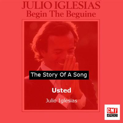 Story of the song Usted - Julio Iglesias