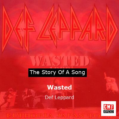 Story of the song Wasted - Def Leppard