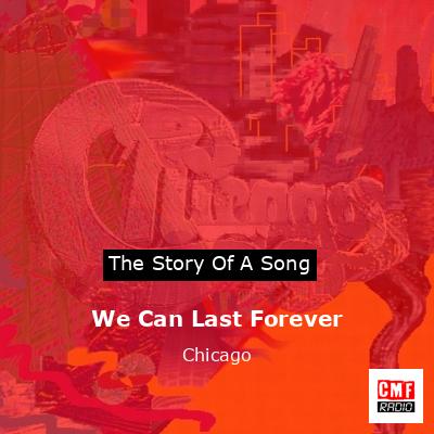 Story of the song We Can Last Forever - Chicago