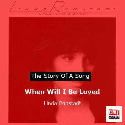 Story of the song When Will I Be Loved - Linda Ronstadt