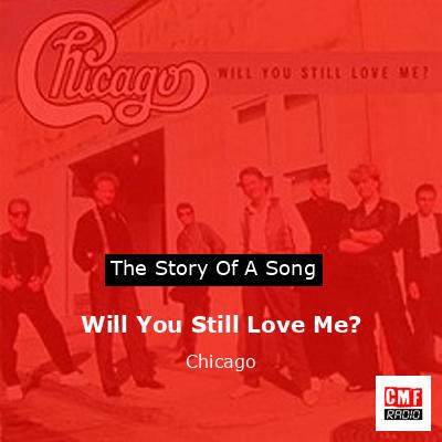 Story of the song Will You Still Love Me? - Chicago